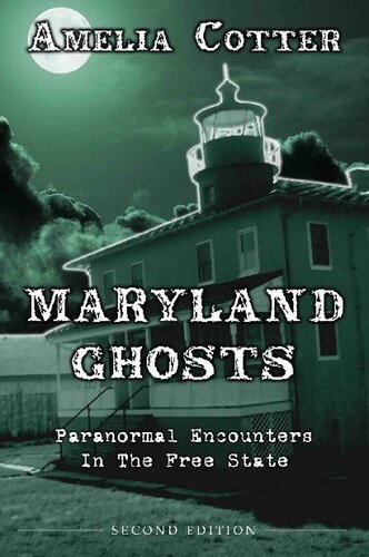 Maryland Ghosts Paranormal Encounters In The Free State Second Edition Amelia Cotter
