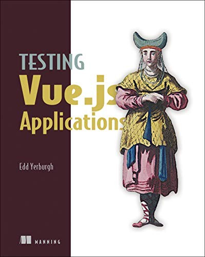 Testing Vuejs Applications 1st Edition Edd Yerburgh