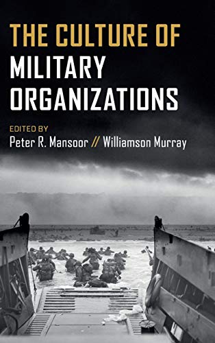 The Culture Of Military Organizations Peter R Mansoor Williamson Murray