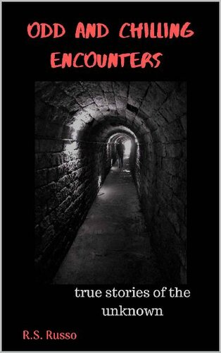 Odd And Chilling Encounters True Stories Of The Unknown Rs Russo