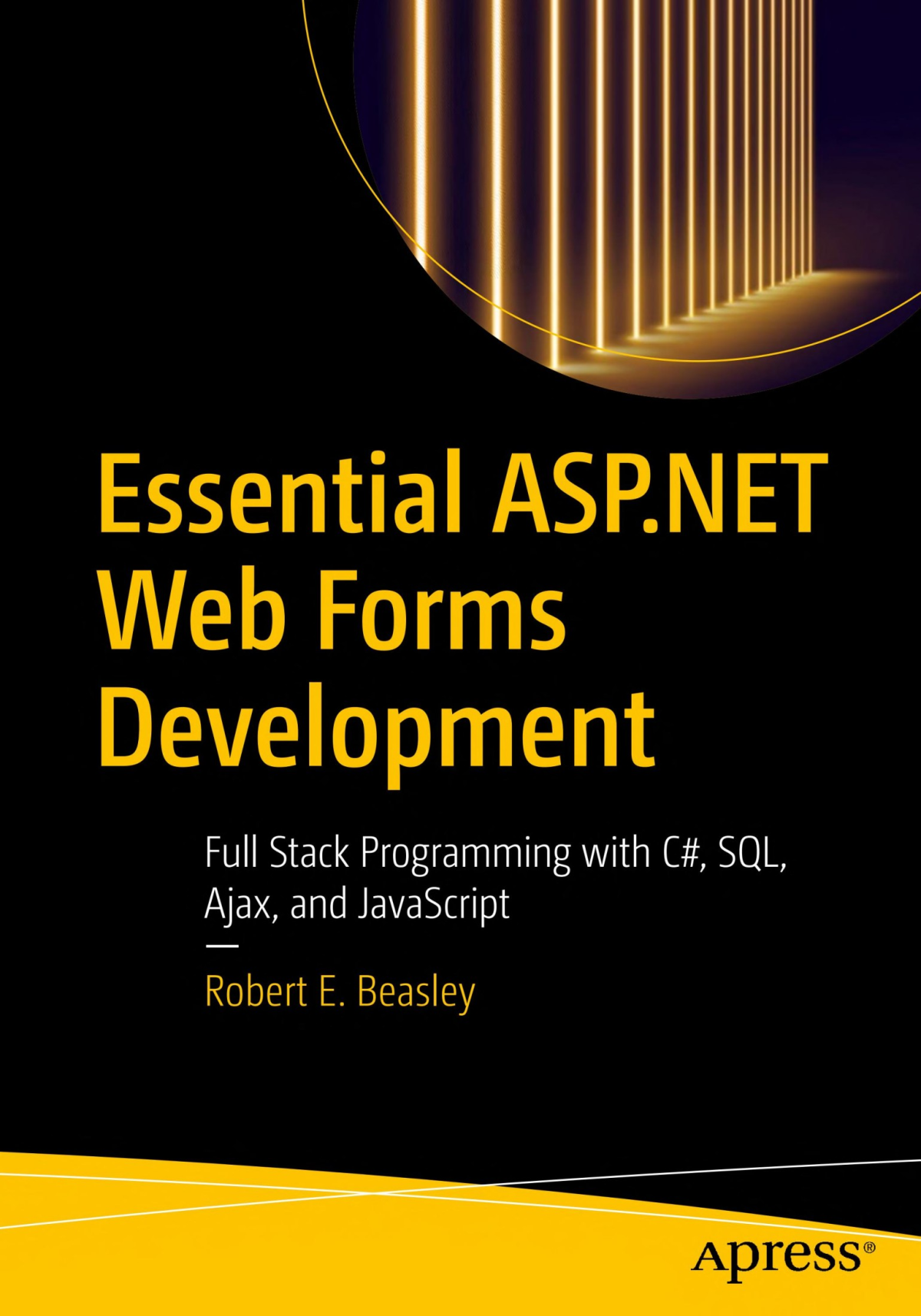 Essential Aspnet Web Forms Development Full Stack Programming With C Sql Ajax And Javascript 1st Edition Robert E Beasley