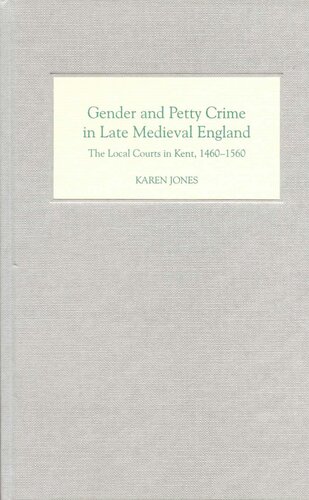 Gender And Petty Crime In Late Medieval England The Local Courts In Kent 14601560 Karen Jones Jones