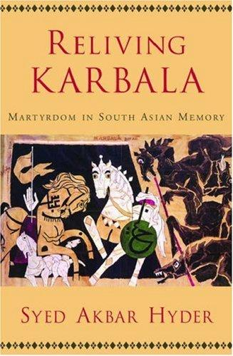 Reliving Karbala Martyrdom In South Asian Memory Henrich Joseph Hyder