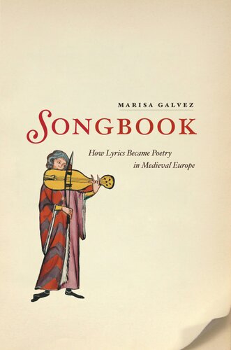 Songbook How Lyrics Became Poetry In Medieval Europe Marisa Galvez Galvez