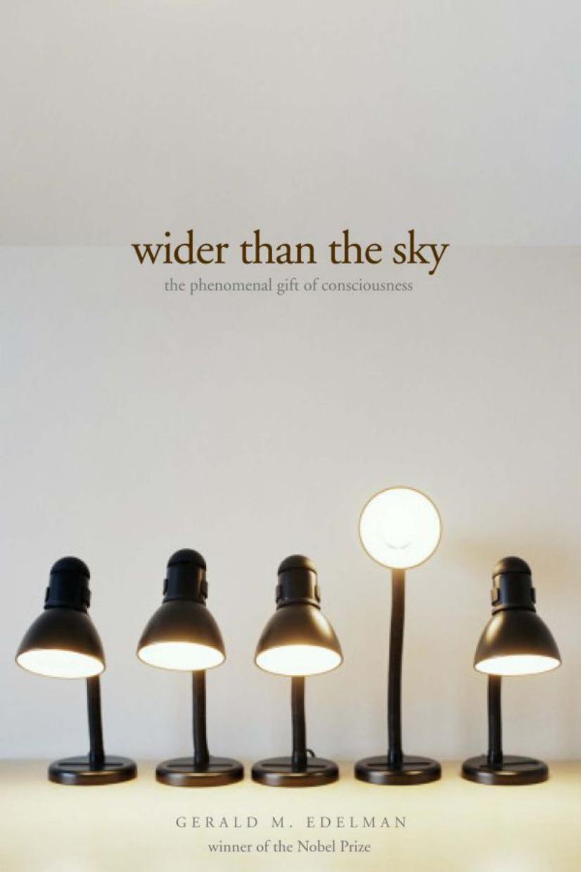 Wider Than The Sky The Phenomenal Gift Of Consciousness Gerald M Edelman Edelman