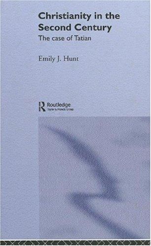 Christianity In The Second Century The Case Of Tatian Emily Jane Hunt Hunt