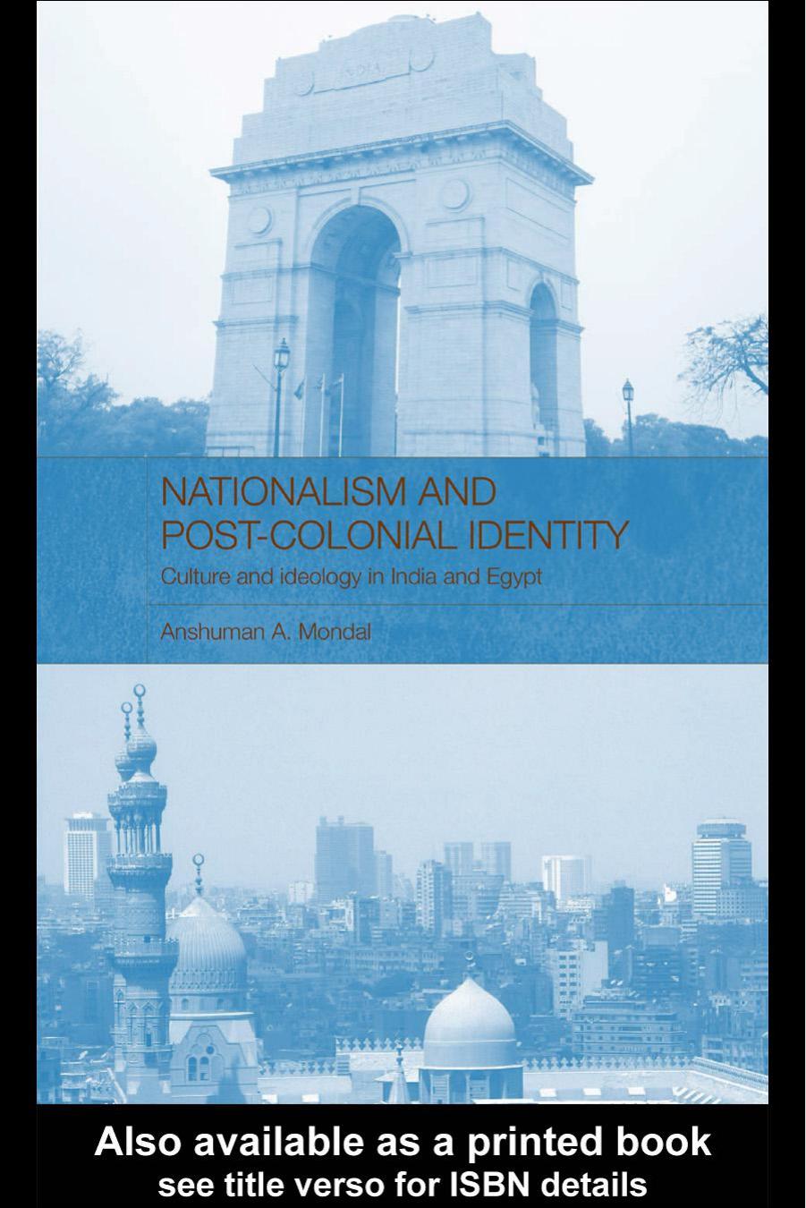 Nationalism And Postcolonial Identity Culture And Ideology In India And Egypt Routledgecurzon Advances In Middle East And Islamic Studies 1st Edition Mondal