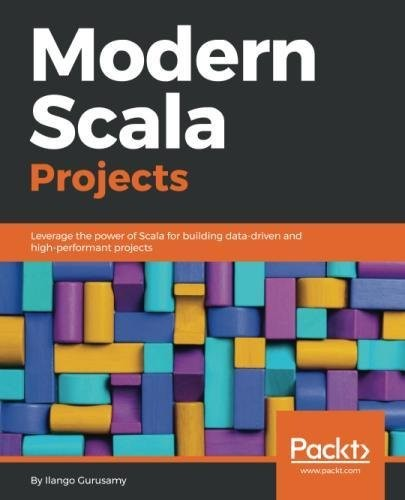 Modern Scala Projects 1st Edition Ilango Gurusamy