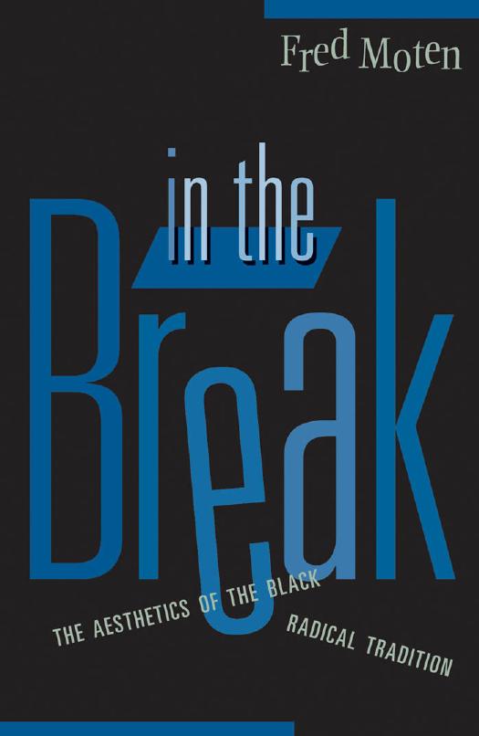 In The Break The Aesthetics Of The Black Radical Tradition Fred Moten