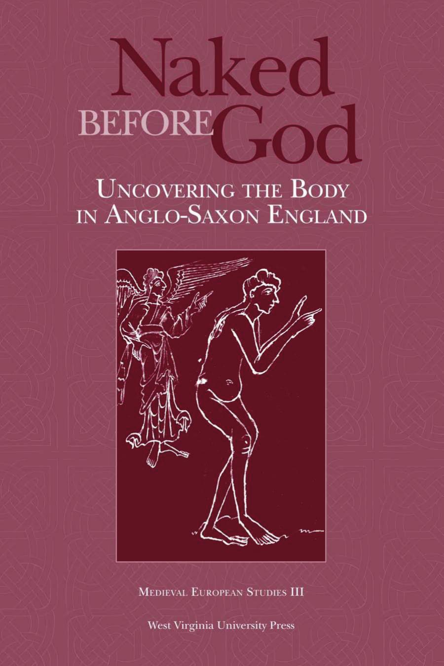Naked Before God Uncovering The Body In Anglosaxon England Benjamin C Withers Jonathan Wilcox Withers