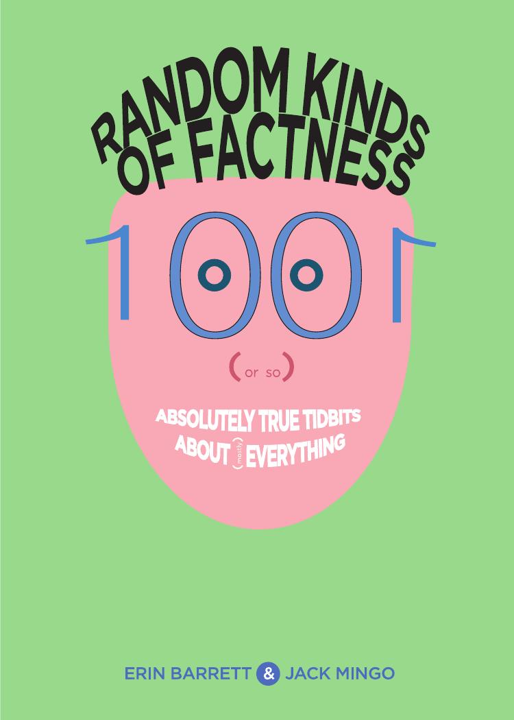 Random Kinds Of Factness 1001 Or So Absolutely True Tidbits About Mostly Everything Erin Barrett Jack Mingo Barrett