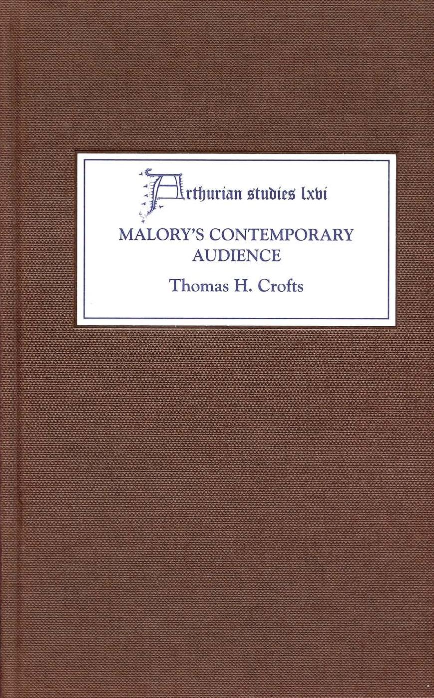 Malorys Contemporary Audience The Social Reading Of Romance In Late Medieval England Thomas Crofts Crofts