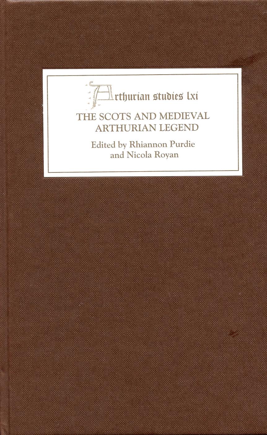 The Scots And Medieval Arthurian Legend Rhiannon Purdie Nicola Royan Purdie
