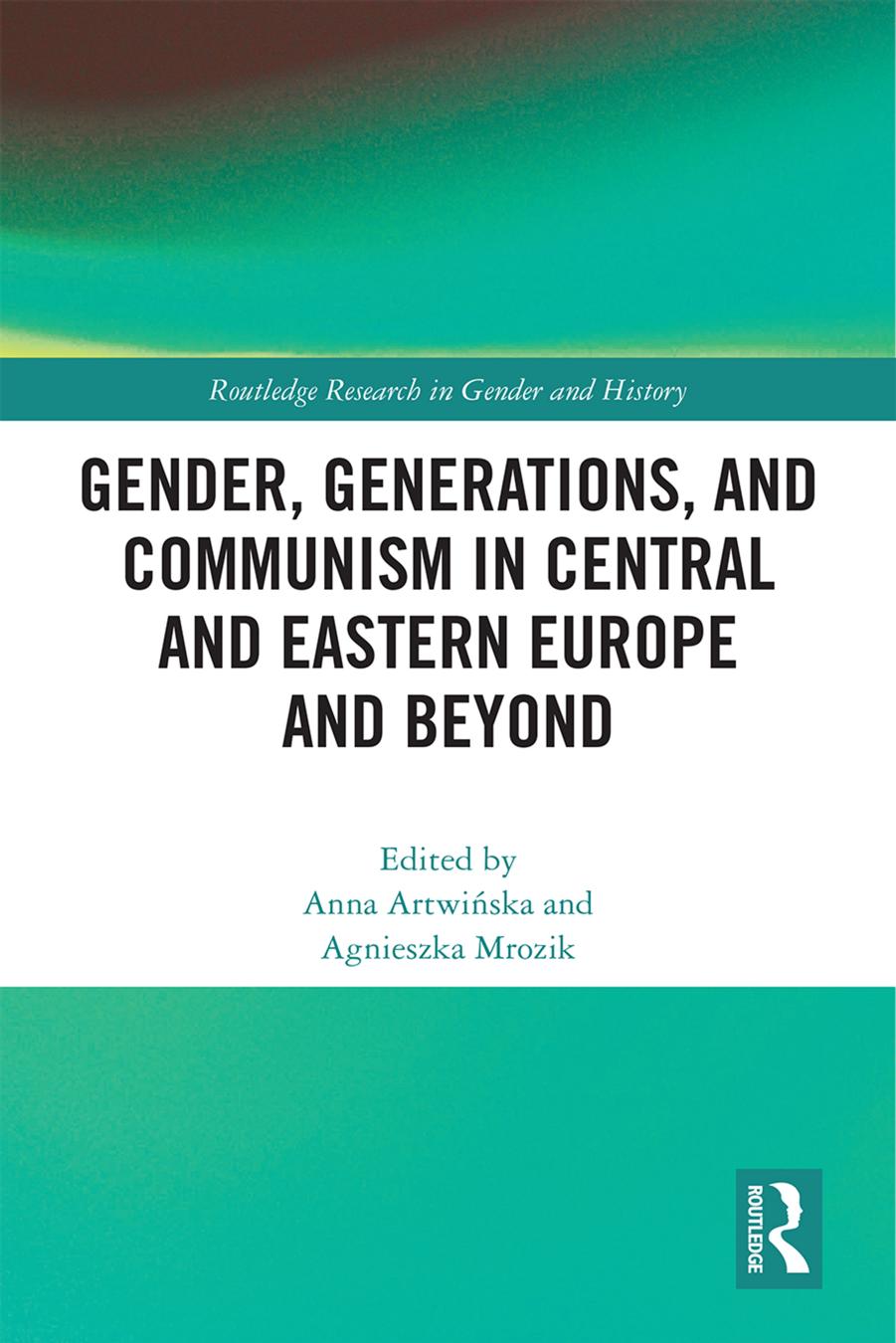 Gender Generations And Communism In Central And Eastern Europe And Beyond Routledge Research In Gender And History 1st Edition Anna Artwiska