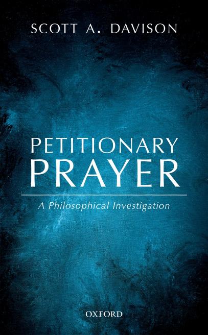Petitionary Prayer A Philosophical Investigation Scott A Davison Davison