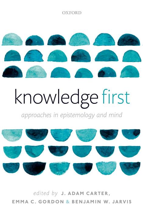 Knowledge First Approaches In Epistemology And Mind J Adam Carter Emma C Gordon Benjamin W Jarvis Carter
