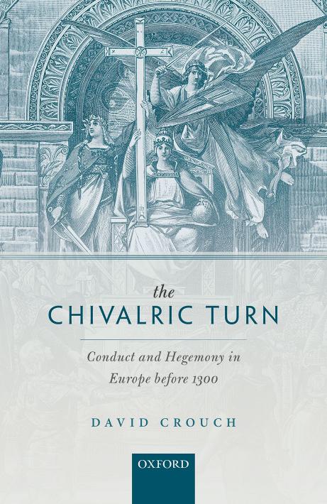 The Chivalric Turn Conduct And Hegemony In Europe Before 1300 David Crouch Crouch
