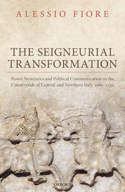 The Seigneurial Transformation Power Structures And Political Communication In The Countryside Of Central And Northern Italy 10801130 Alessio Fiore Fiore