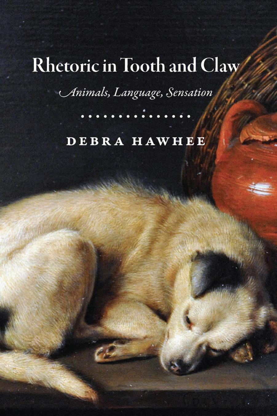 Rhetoric In Tooth And Claw Animals Language Sensation Debra Hawhee Hawhee