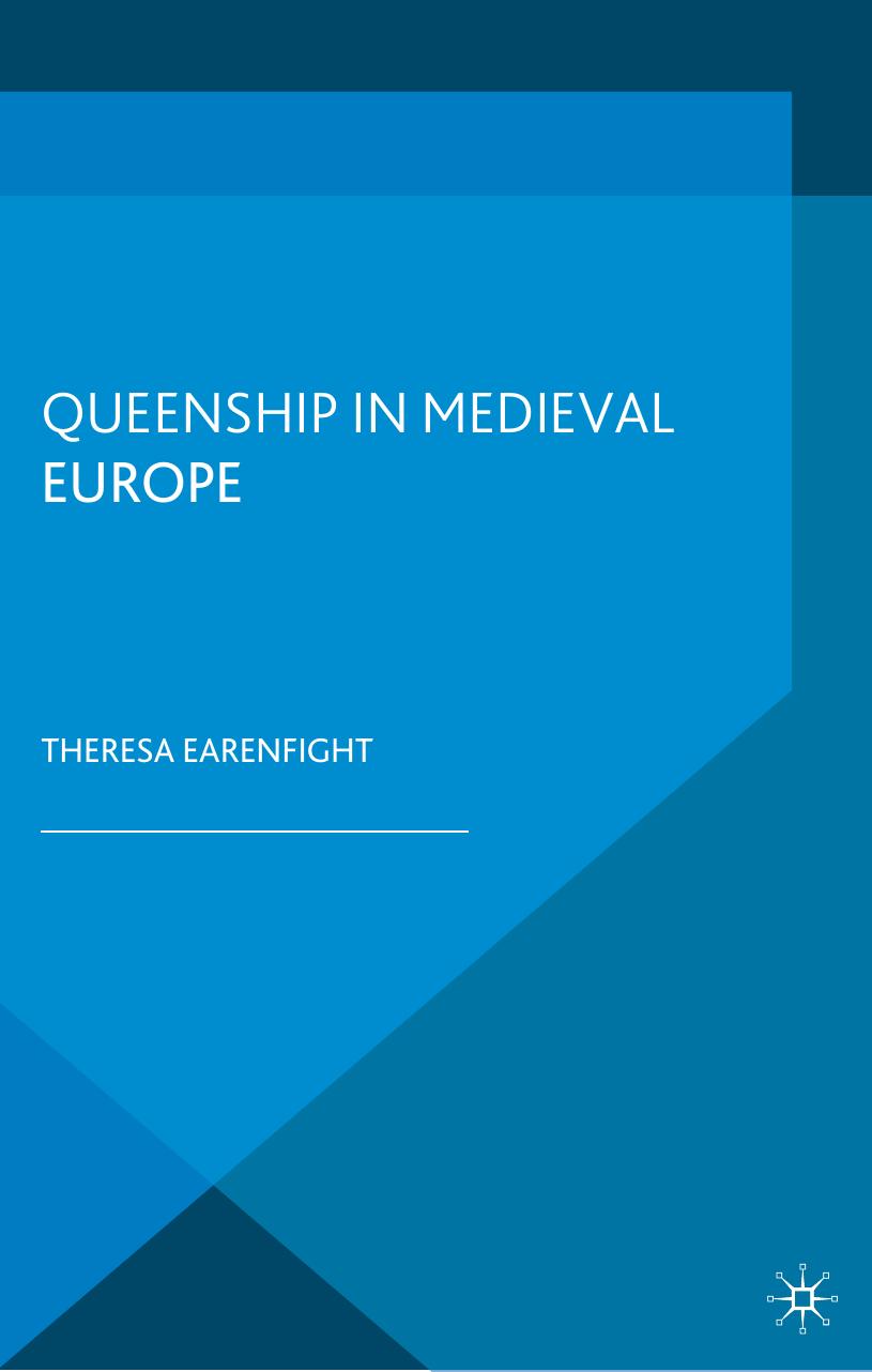 Queenship In Medieval Europe Theresa Earenfight Earenfight Theresa