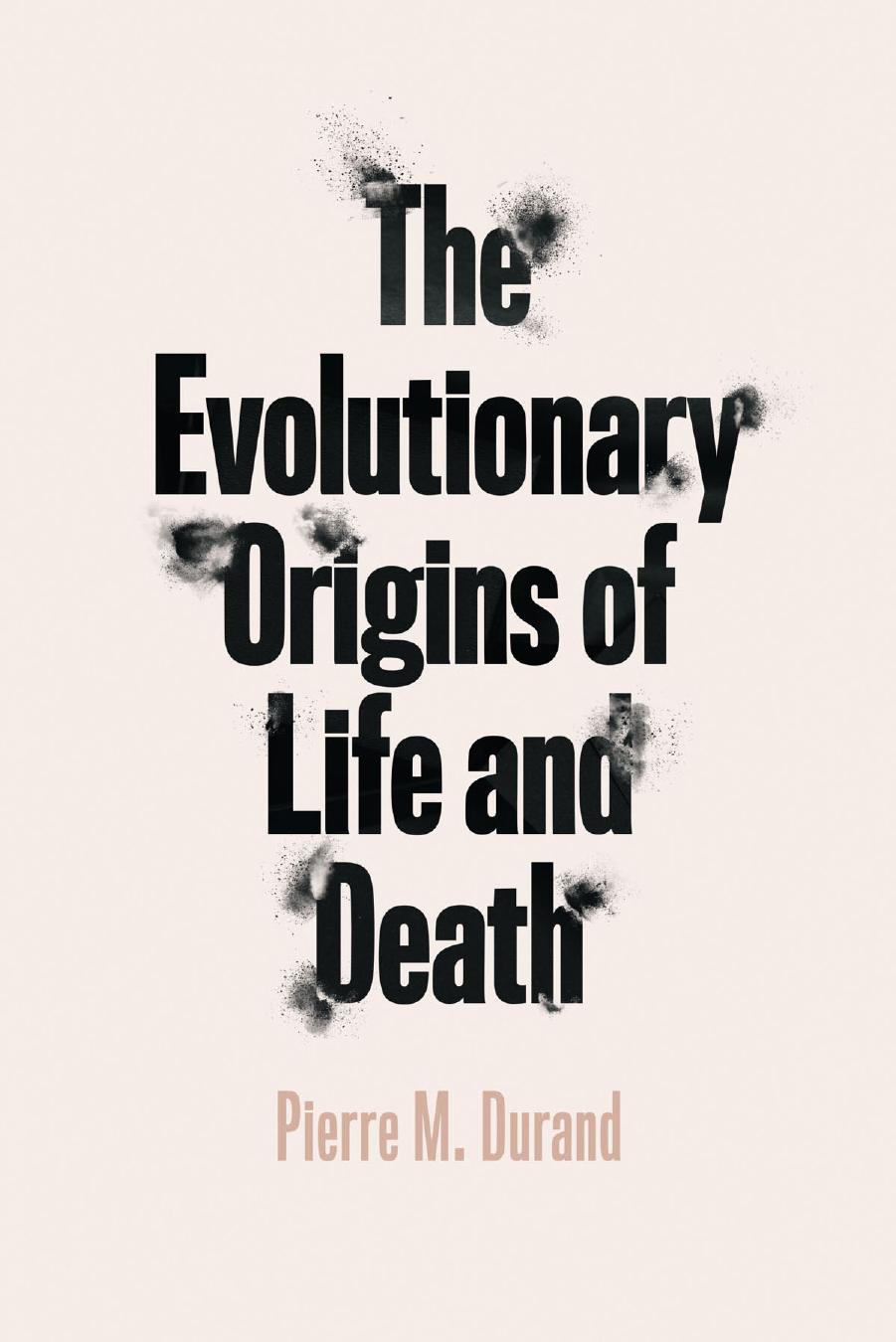 The Evolutionary Origins Of Life And Death Pierre M Durand Durand