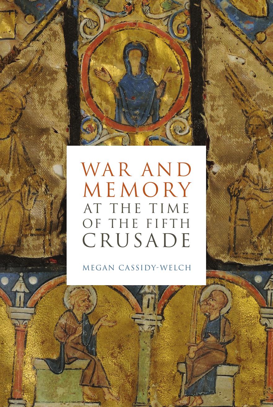 War And Memory At The Time Of The Fifth Crusade Megan Cassidywelch Cassidywelch