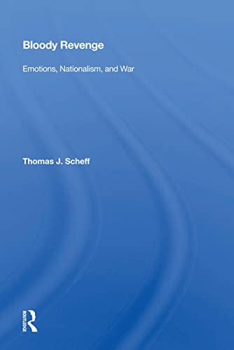 Bloody Revenge Emotions Nationalism And War Thomas J Scheff Scheff