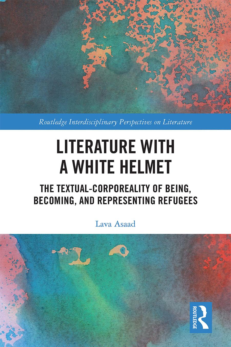 Literature With A White Helmet The Textualcorporeality Of Being Becoming And Representing Refugees Lava Asaad Asaad