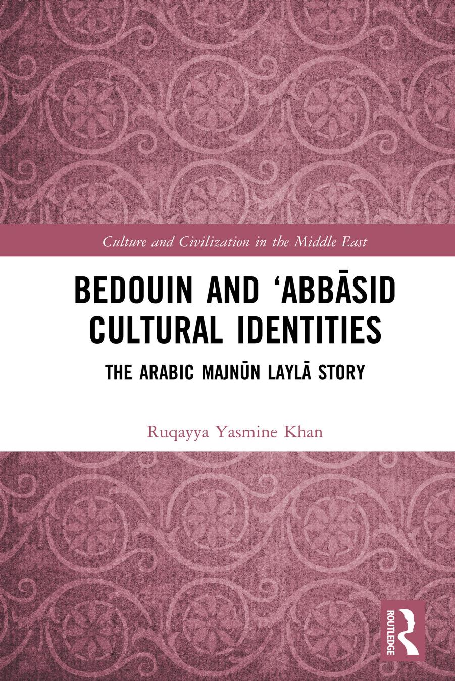 Bedouin And Abbsid Cultural Identities The Arabic Majnn Layl Story Ruqayya Yasmine Khan Khan