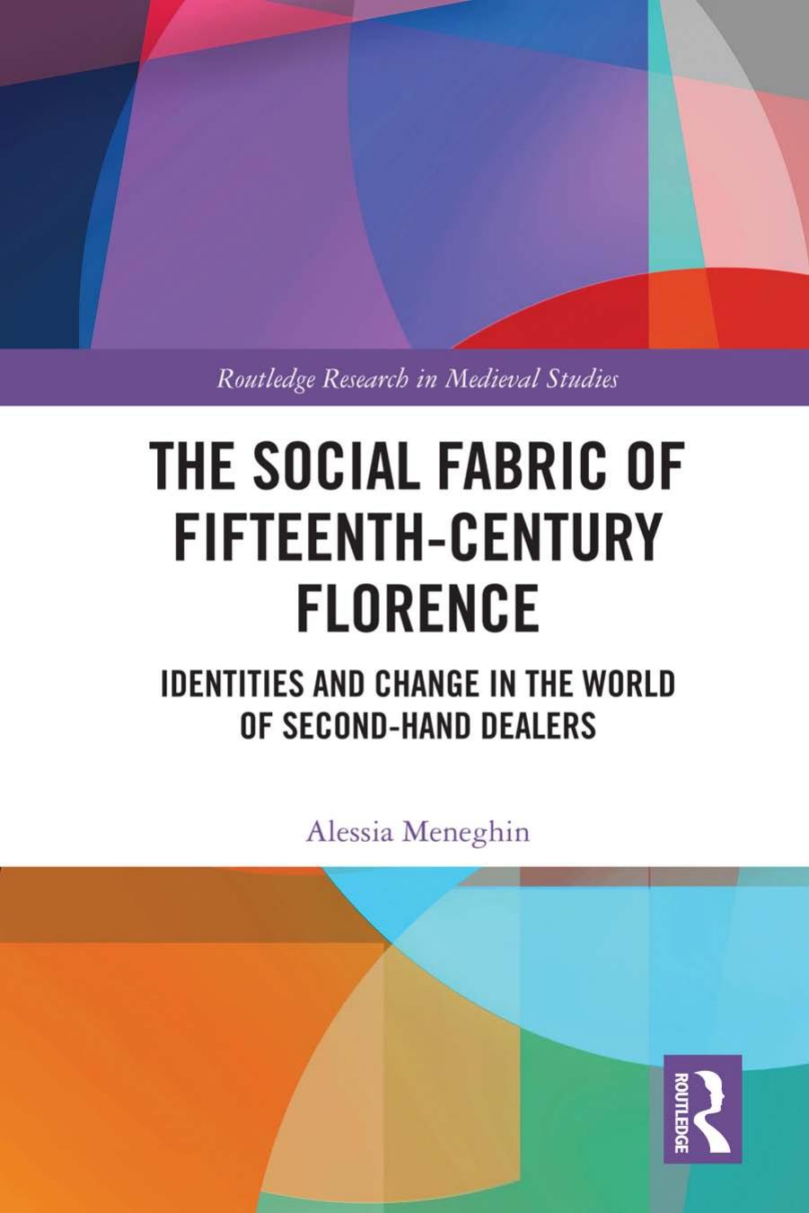 The Social Fabric Of Fifteenthcentury Florence Identities And Change In The World Of Secondhand Dealers Alessia Meneghin Meneghin
