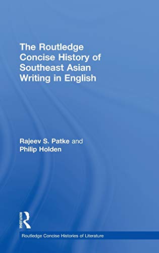 The Routledge Concise History Of Southeast Asian Writing In English Rajeev Shridhar Patke Philip Holden Patke
