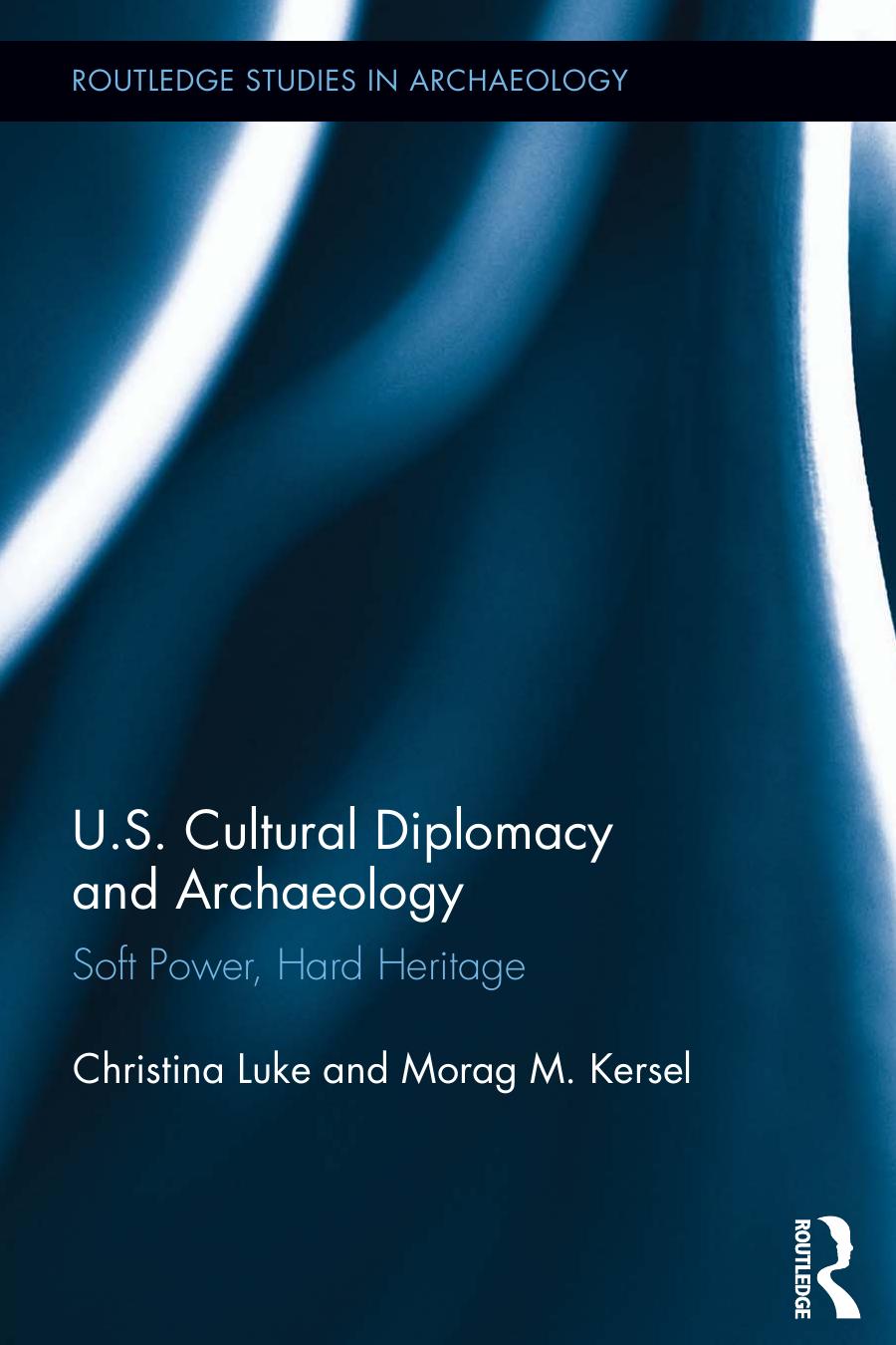 United States Cultural Diplomacy And Archaeology Christina Marie Luke Morag M Kersel Luke