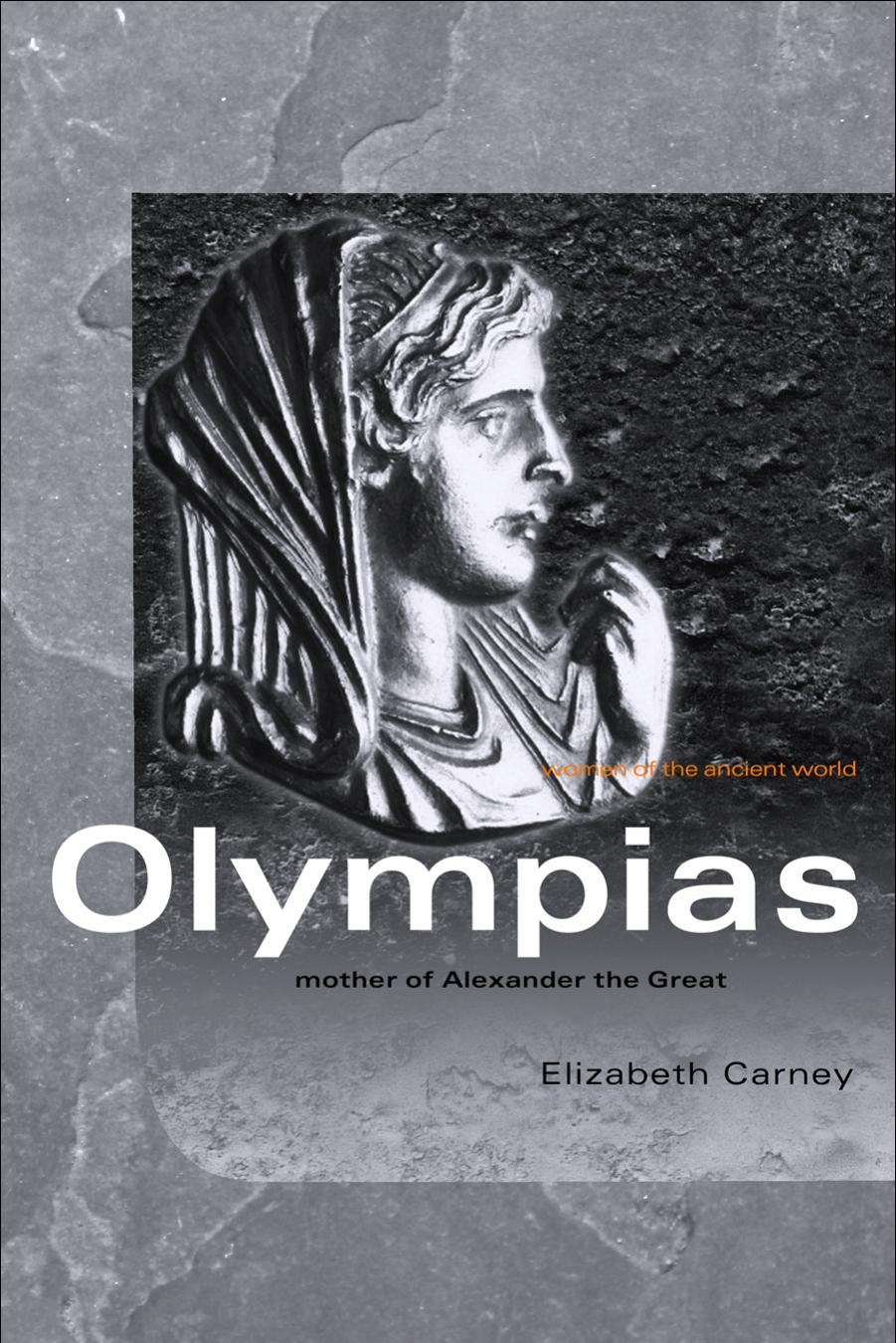 Olympias Mother Of Alexander The Great Elizabeth Donnelly Carney Carney