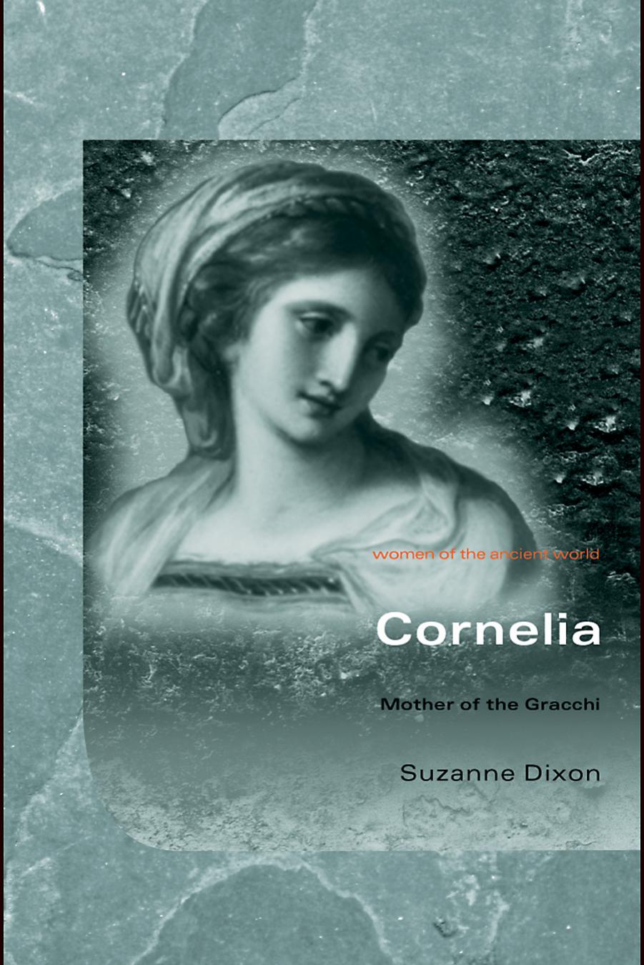 Cornelia Mother Of The Gracchi Women Of The Ancient World Suzanne Dixon