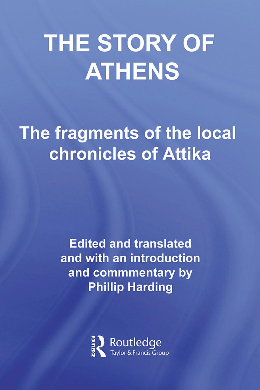 The Story Of Athens The Fragments Of The Local Chronicles Of Attika Phillip Harding Harding