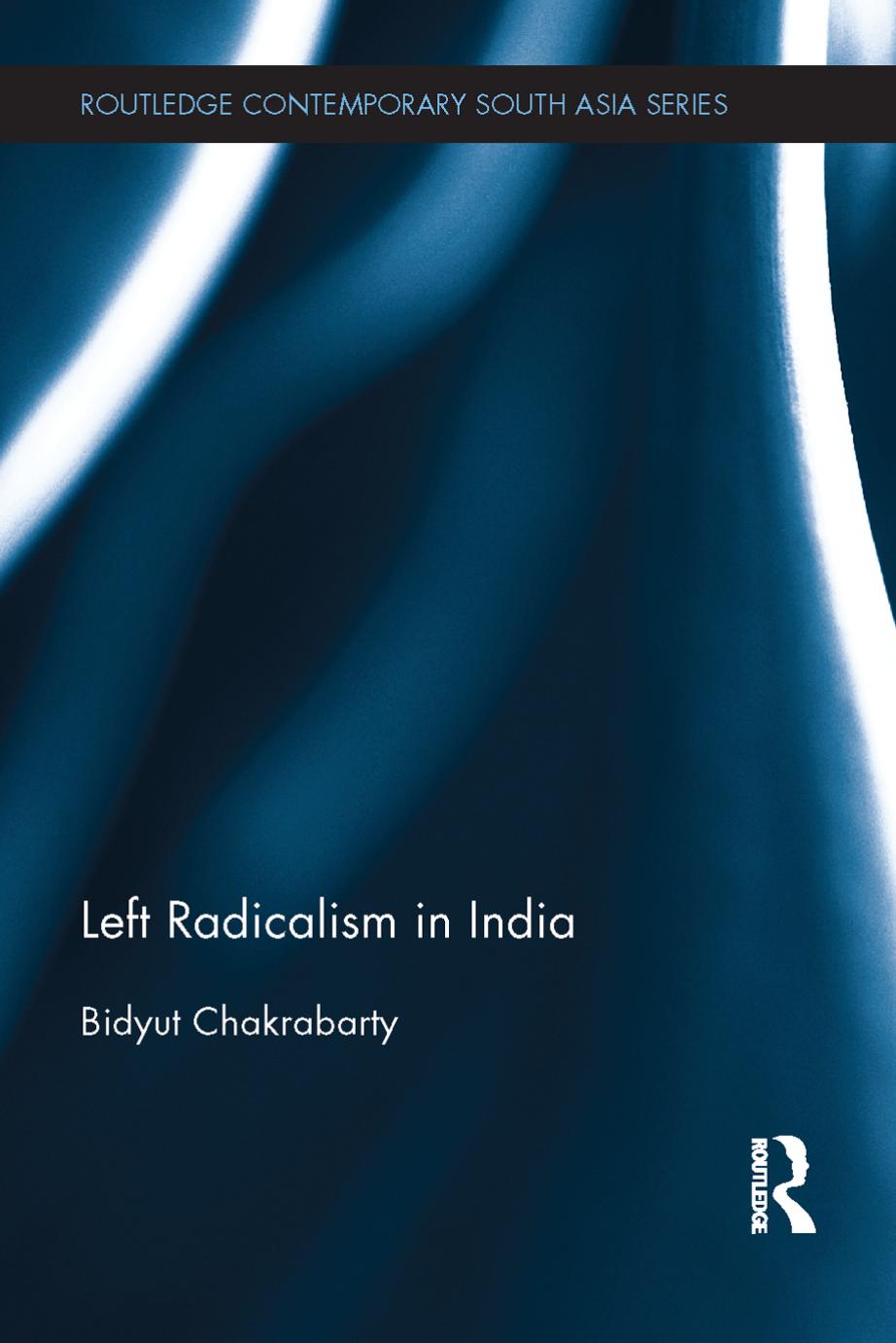 Left Radicalism In India Bidyut Chakrabarty Chakrabarty Bidyut