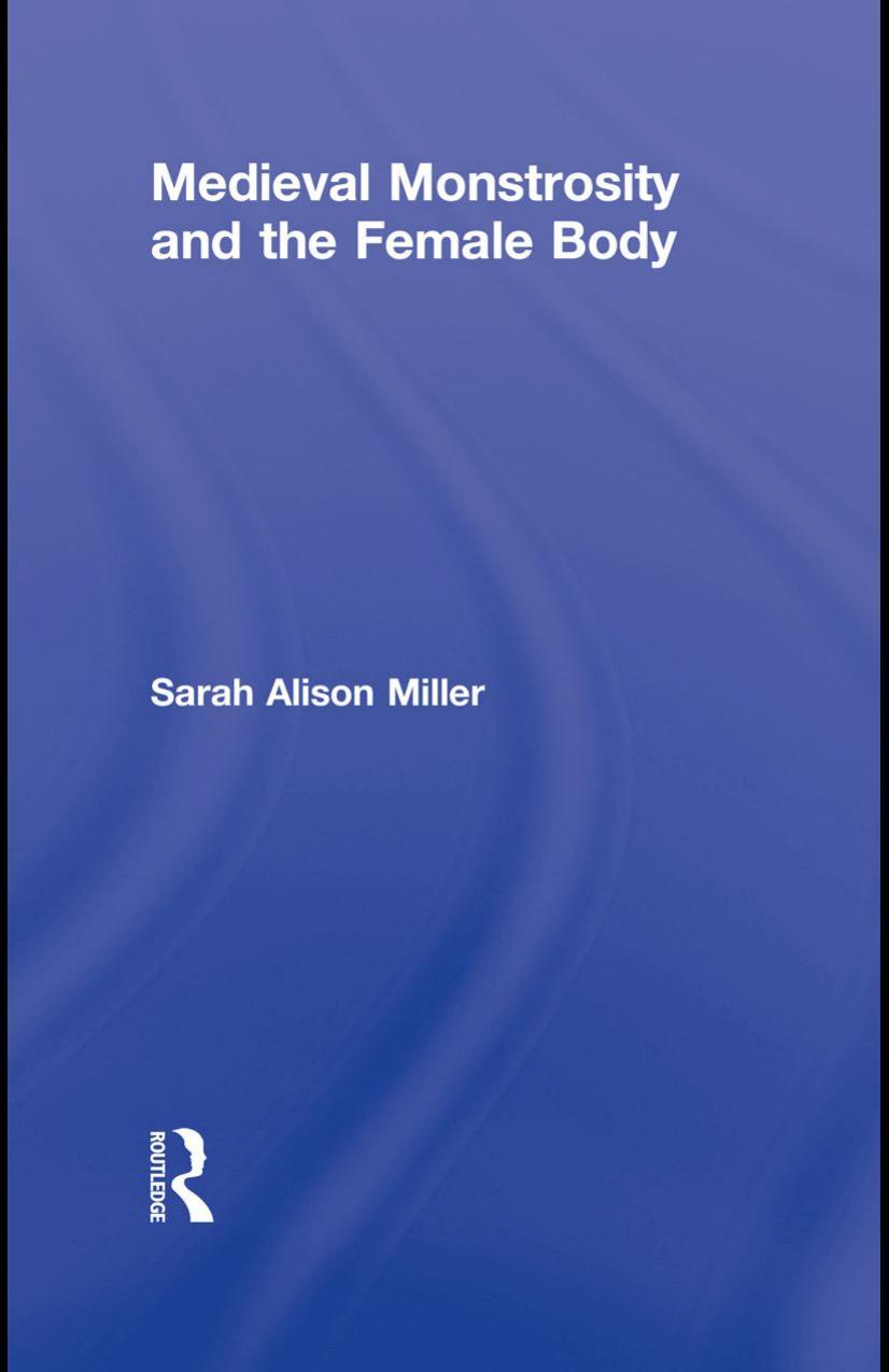 Medieval Monstrosity And The Female Body Sarah Alison Miller Miller