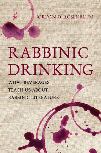 Rabbinic Drinking What Beverages Teach Us About Rabbinic Literature Jordan D Rosenblum Rosenblum