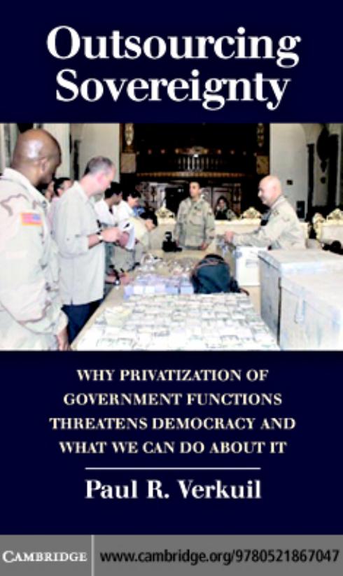 Outsourcing Sovereignty Why Privatization Of Government Functions Threatens Democracy And What We Can Do About It Paul R Verkuil Verkuil
