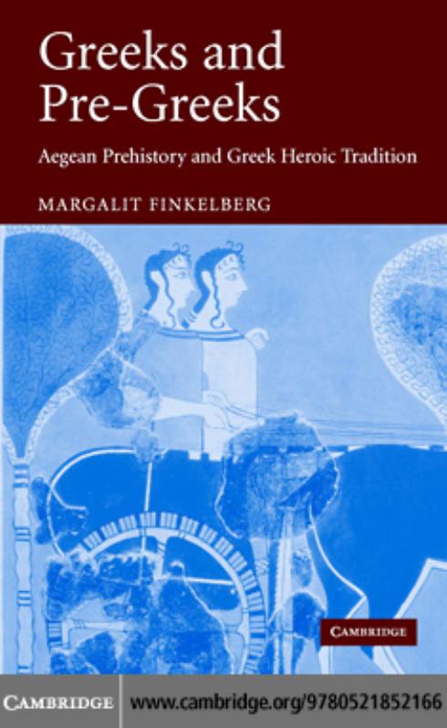Greeks And Pregreeks Aegean Prehistory And Greek Heroic Tradition Margalit Finkelberg