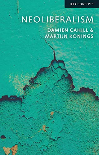 Neoliberalism Damien Cahill Martijn Konings Cahill Damien Konings