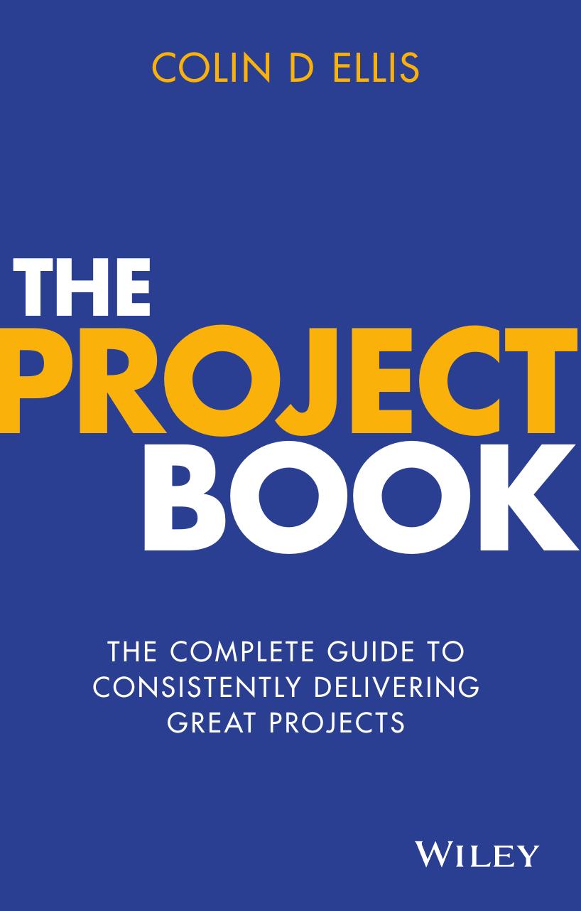 The Project Book The Complete Guide To Consistently Delivering Great Projects Colin D Ellis Ellis