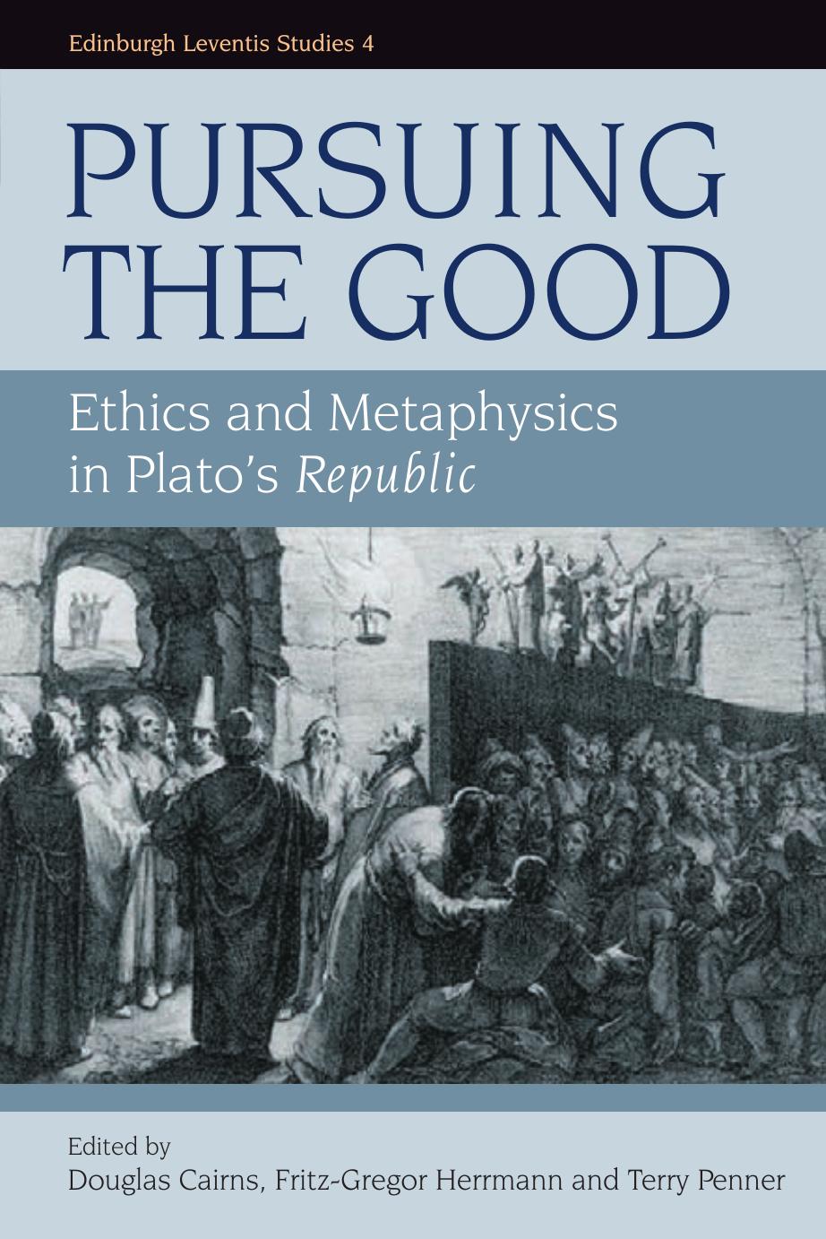 Pursuing The Good Ethics And Metaphysics In Platos Republic Douglas L Cairns Fritzgregor Herrmann Terry Penner Cairns