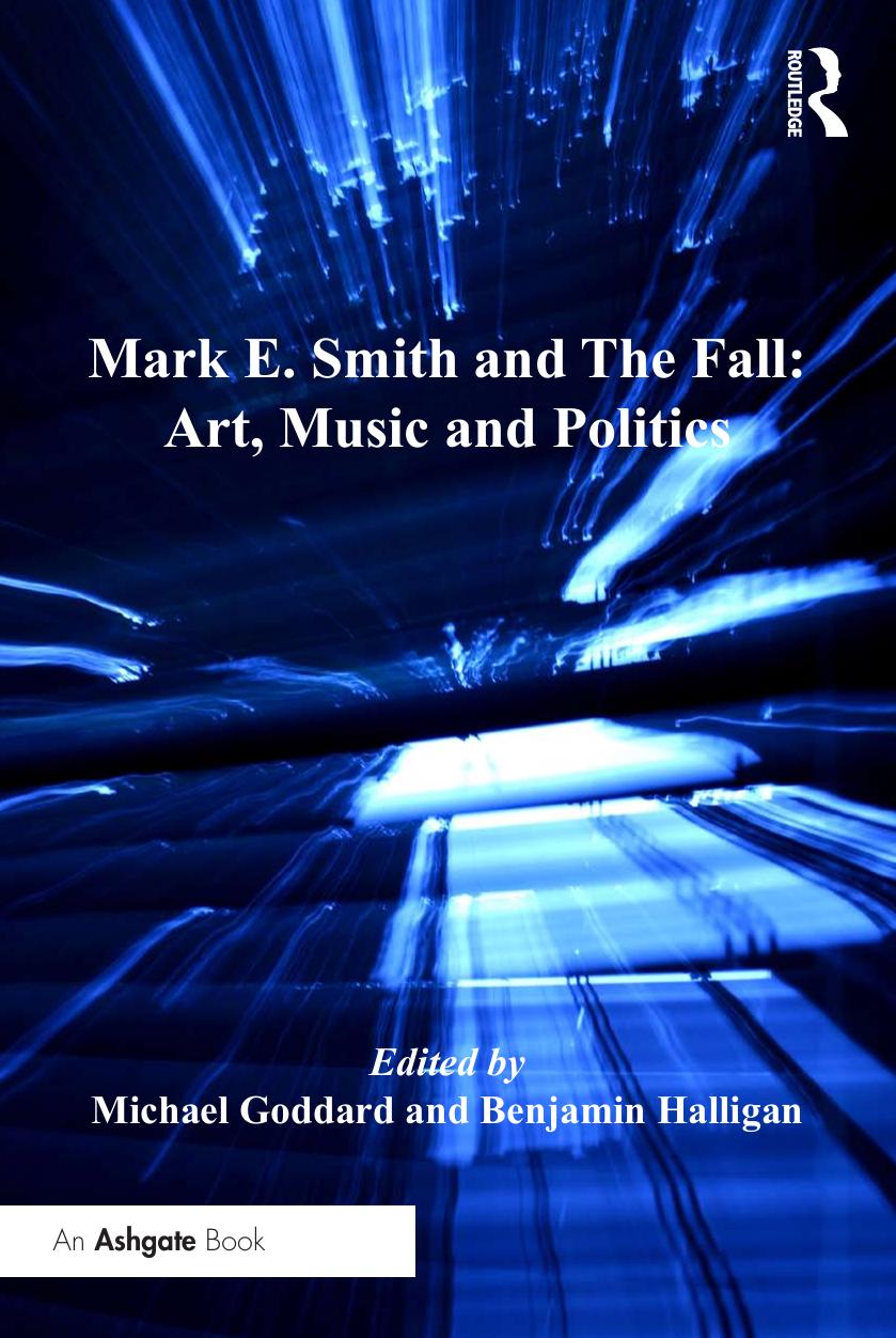 Mark E Smith And The Fall Art Music And Politics Michael Goddard Benjamin Halligan Goddard