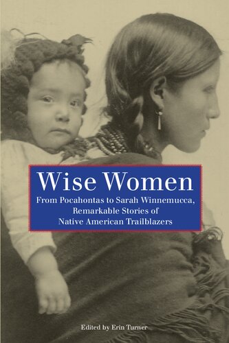 Wise Women From Pocahontas To Sarah Winnemucca Remarkable Stories Of Native American Trailblazers Erin Turner Erin H Turner Turner