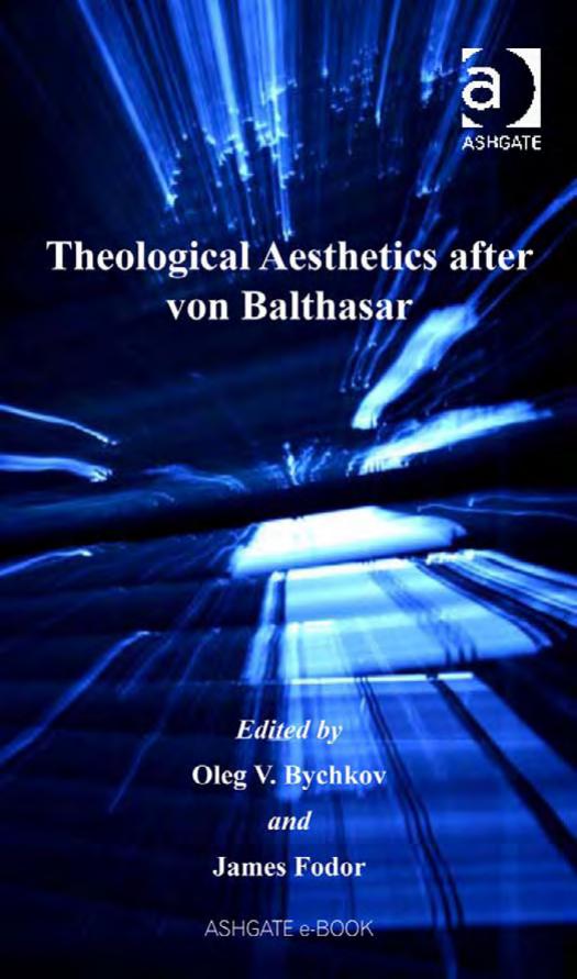 Theological Aesthetics After Von Balthasar O V Bychkov James Fodor Bychkov