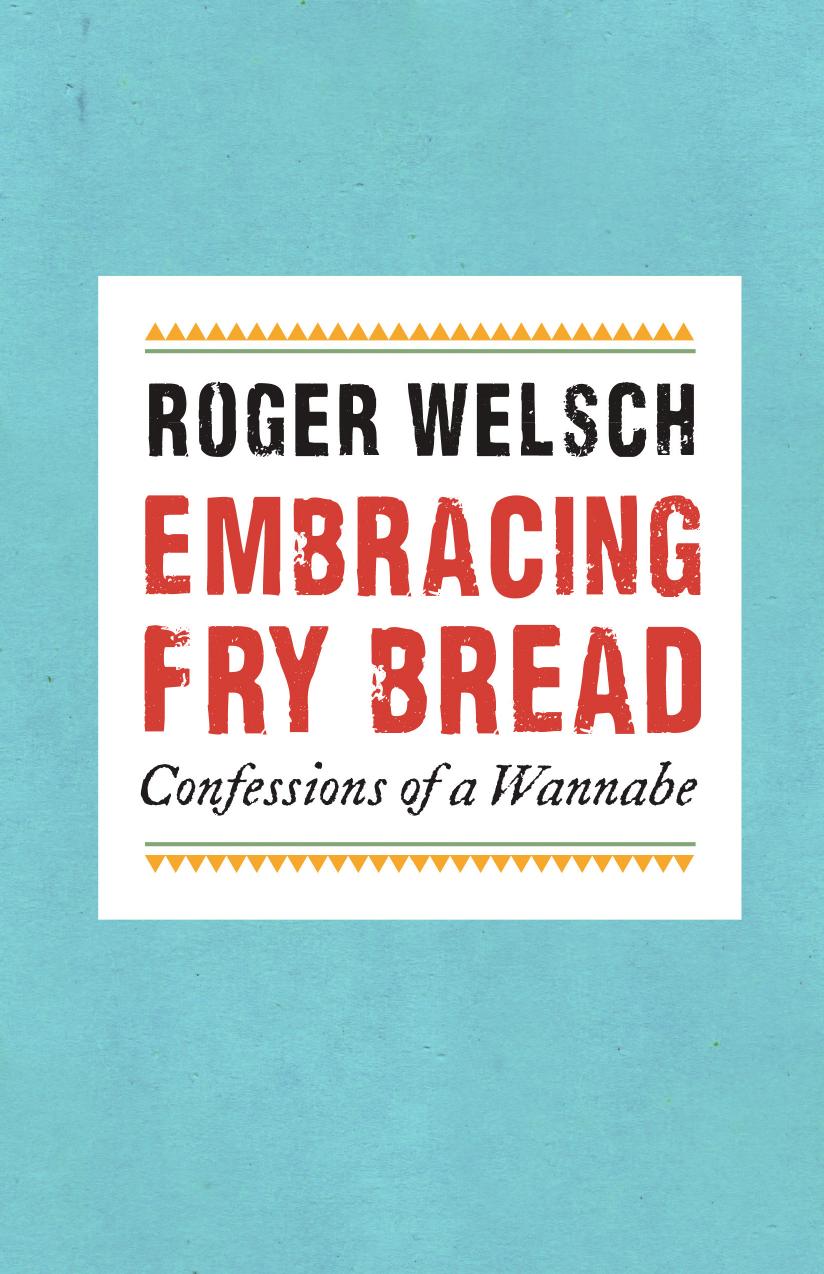 Embracing Fry Bread Confessions Of A Wannabe Roger L Welsch Welsch