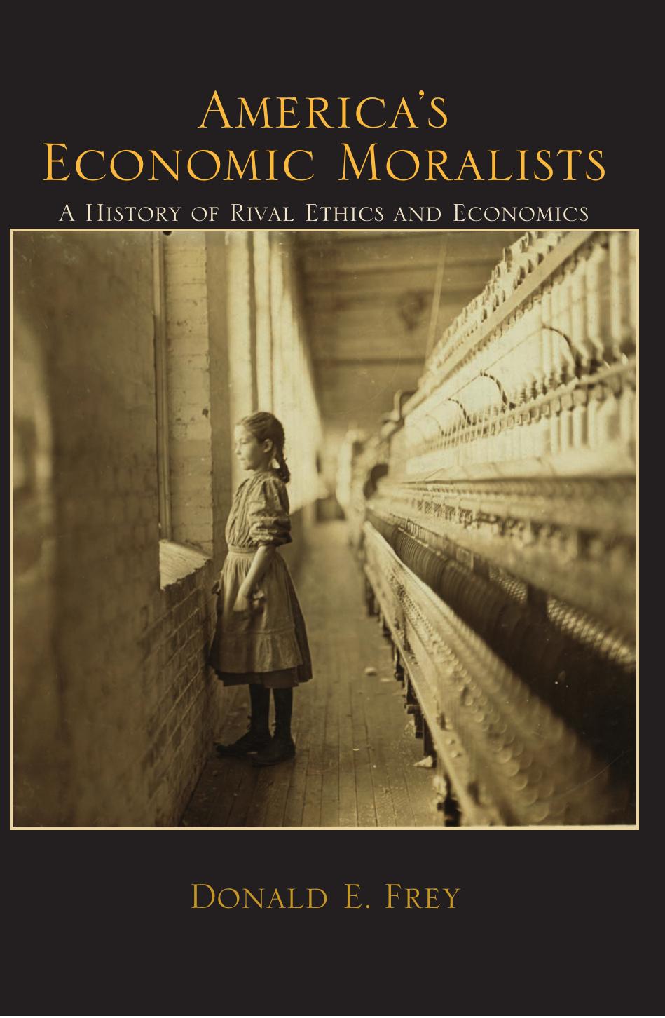 Americas Economic Moralists A History Of Rival Ethics And Economics Donald E Frey Frey