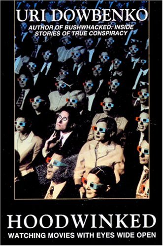 Hoodwinked Watching Movies With Eyes Wide Open Uri Dowbenko Dowbenko