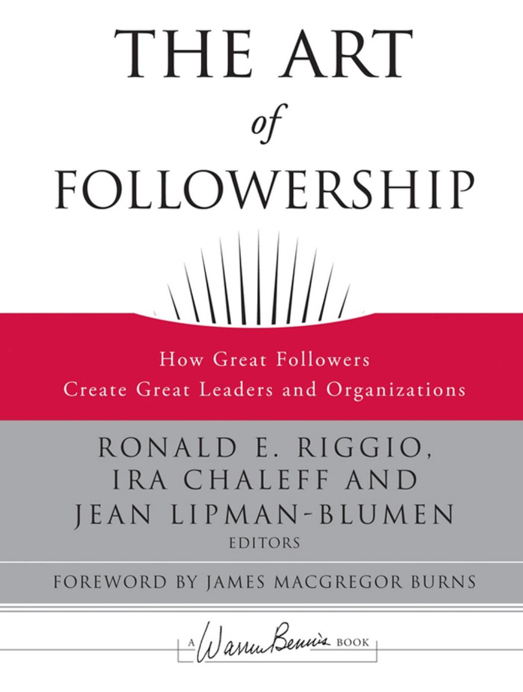 The Art Of Followership How Great Followers Create Great Leaders And Organizations Ronald E Riggio Ira Chaleff Jean Lipmanblumen Riggio